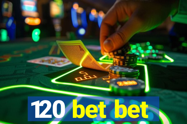 120 bet bet